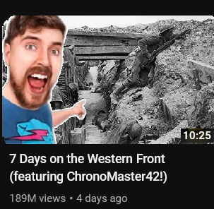 A fake thumbnail of Mr. Beast pointing at a trench in World War I; the text says "7 Days on the Western Front (featuring ChronoMaster42!"