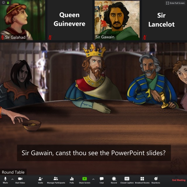 A digital painting of a zoom meeting between the knights of the Round Table. In the largest screen is King Arthur with a few of his knights, Sir Mordred brooding beside him and a hand reaching from offscreen to steal snacks from a bowl. Text reads: Sir Gawain, canst thou see the PowerPoint slides?