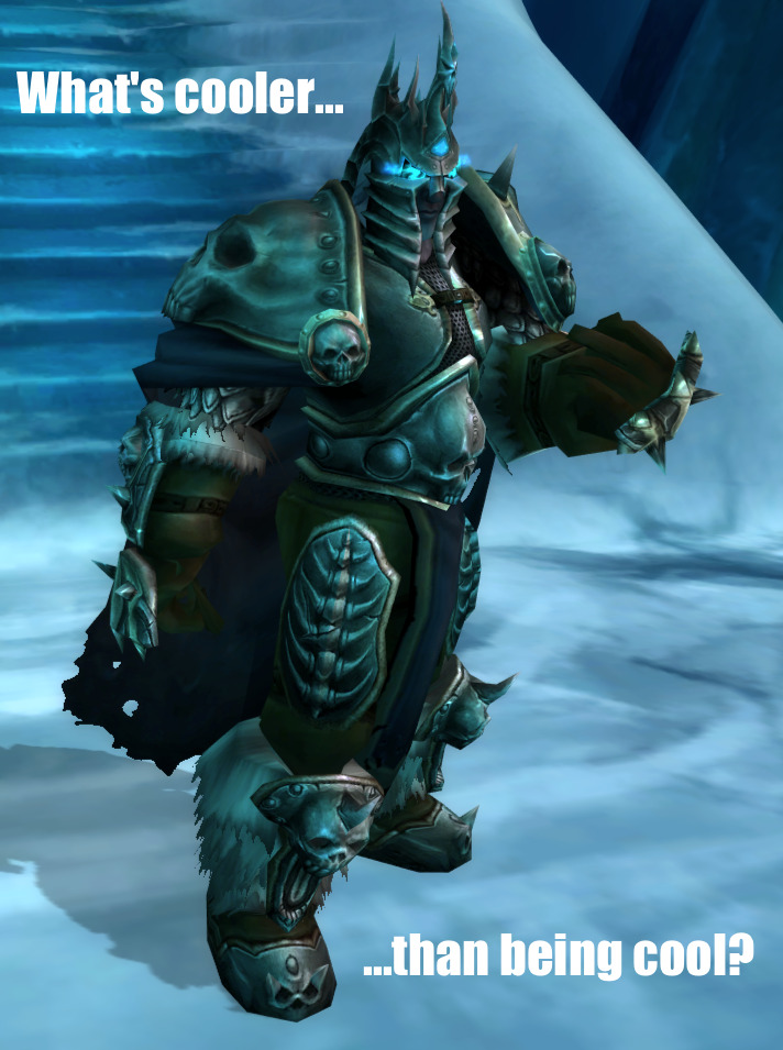The Lich King yells: What’s cooler than being cool?