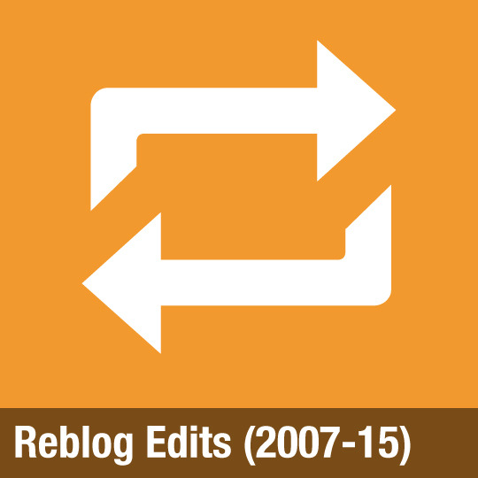 Reblog Edits (2007-15)